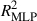 Mathematical equation: $ {R}_{\mathrm{MLP}}^2$